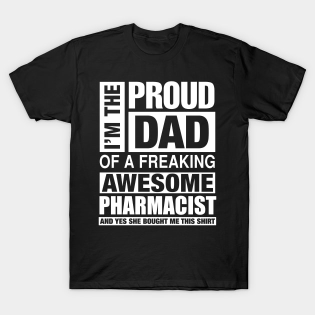 PHARMACIST Dad - I'm  Proud Dad of Freaking Awesome PHARMACIST T-Shirt by bestsellingshirts